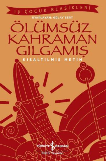 Ölümsüz Kahraman Gılgamış – Kısaltılmış Metin resmi